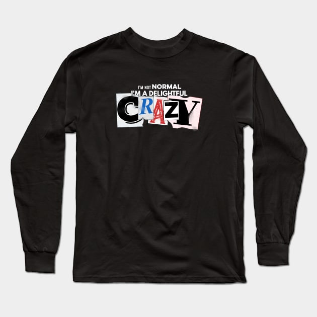 I'm not Normal, I'm a delightful crazy Long Sleeve T-Shirt by SteveW50